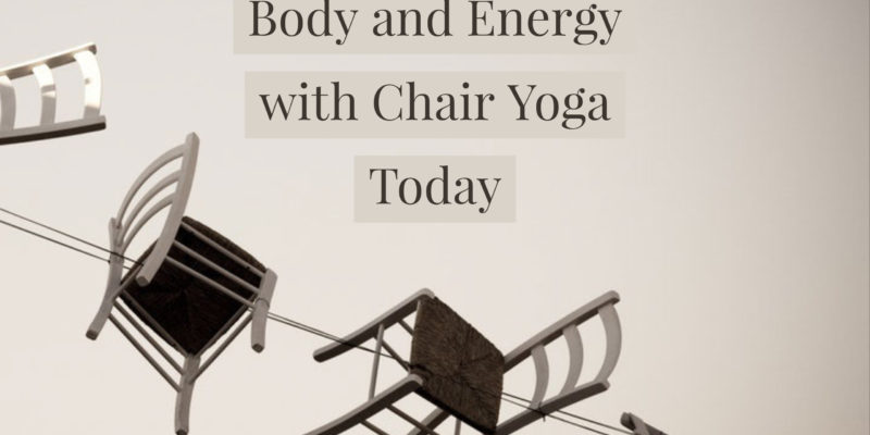 3 Reasons to Jumpstart Your Body and Energy with Chair Yoga Today
