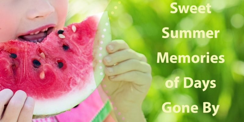 Sweet Summer Memories of Days Gone By